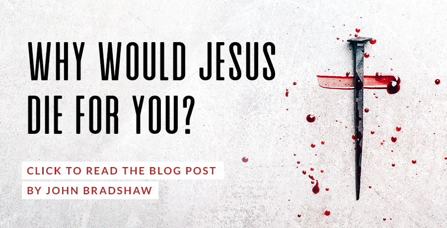 Why would Jesus die for you illustration blog by John Bradshaw
