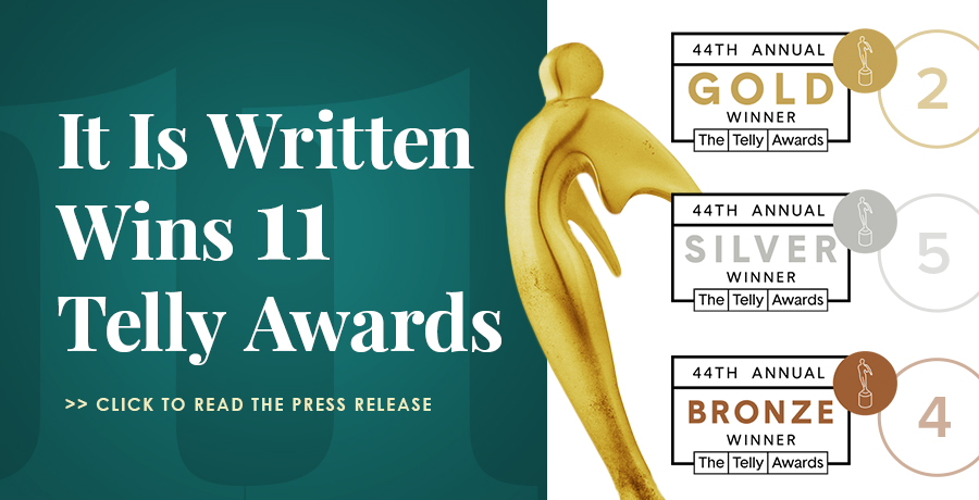 It Is Written Wins 11 Telly Awards - read the press release